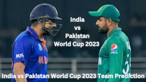 India vs Pakistan World Cup 2023 Team Prediction, Date And Time, Venue, Team News, Live Streaming